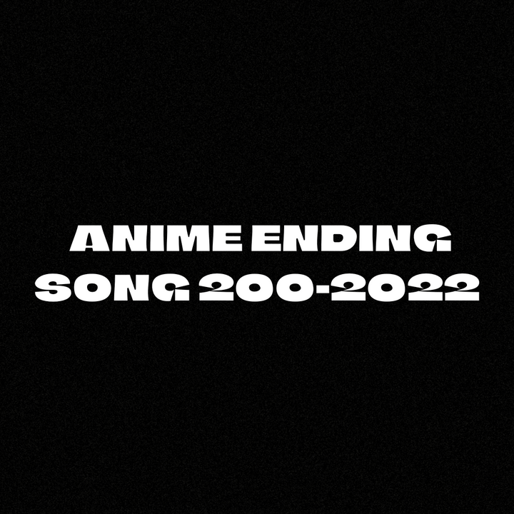 ANIME ENDING SONG 2000-2022